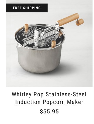 free shipping. Whirley Pop Stainless-Steel Induction Popcorn Maker. $55.95.