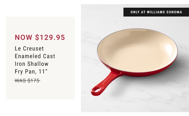 NOW $129.95 - Le Creuset Enameled Cast Iron Shallow Fry Pan, 11"