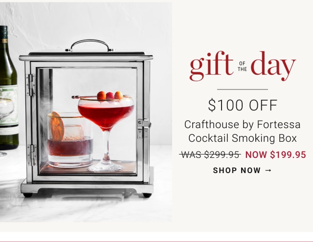 gift of the day - $100 OFF - Crafthouse by Fortessa Cocktail Smoking Box Now $199.95 - shop now