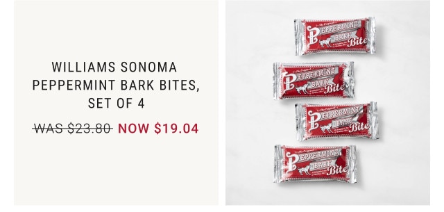 Williams Sonoma Peppermint bark Bites, Set of 4. WAS $23.80. NOW $19.04.