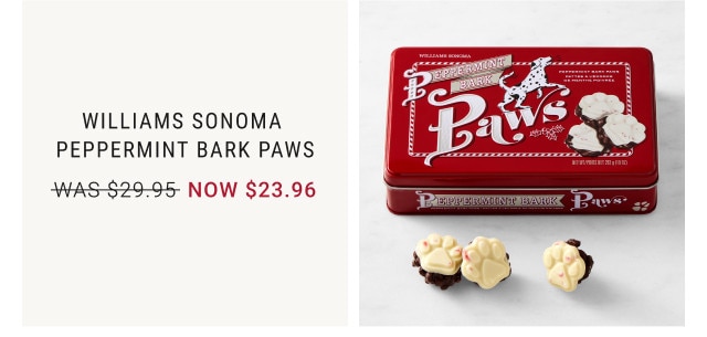 Williams Sonoma Peppermint bark paws. WAS $29.95. NOW $23.96.