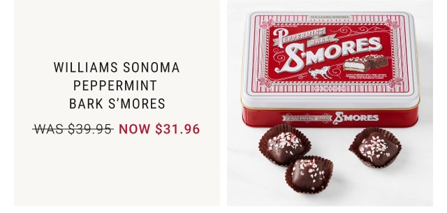 Williams Sonoma Peppermint bark S’mores. WAS $39.95. NOW $31.96.