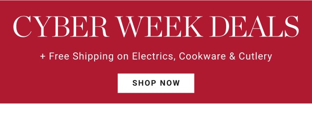 Cyber week Deals + Free Shipping on Electrics, Cookware & Cutlery. SHOP NOW.
