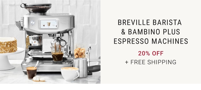 Breville Barista & Bambino Plus Espresso Machines. 20% off. + Free Shipping.