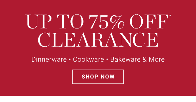 Up to 75% off. clearance. Cookware - Food - Dinnerware & More. SHOP NOW.