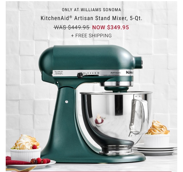 Only at Williams Sonoma - KitchenAid® Artisan Stand Mixer, 5-Qt. Now $349.95