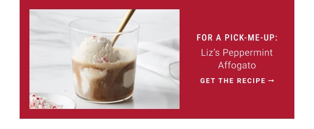 For a Pick-Me-Up: Liz’s Peppermint Affogato - Get the recipe