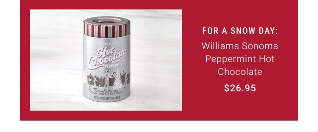 For a Snow Day: Williams Sonoma Peppermint Hot Chocolate $26.95