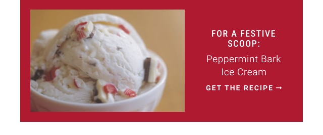 For a Festive Scoop: Peppermint Bark Ice Cream - Get the recipe