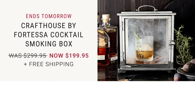 ENDS TOMORROW. Crafthouse by Fortessa Cocktail Smoking Box. WAS $299.95. NOW $199.95. + Free Shipping.