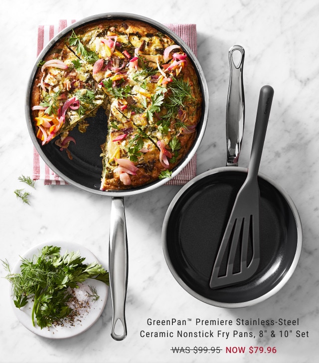 GreenPan™ Premiere Stainless-Steel Ceramic Nonstick Fry Pans, 8” & 10” Set. WAS $99.95. NOW $79.96.