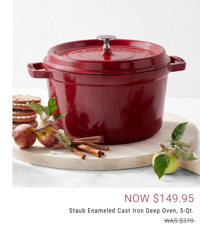 Now $149.95. Staub Enameled Cast Iron Deep Oven, 5-Qt. WAS $370.