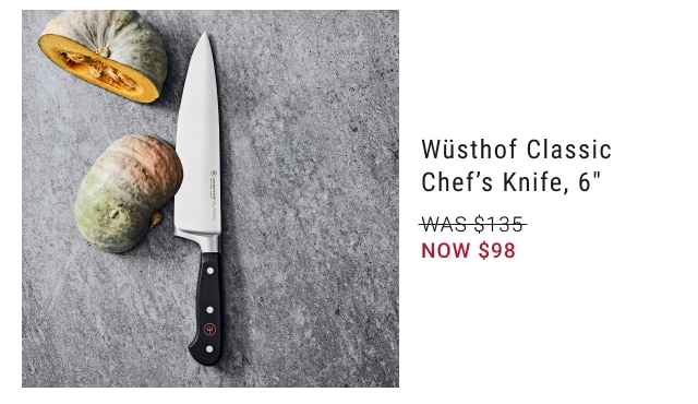 Wüsthof Classic Chef’s Knife, 6" NOW $98