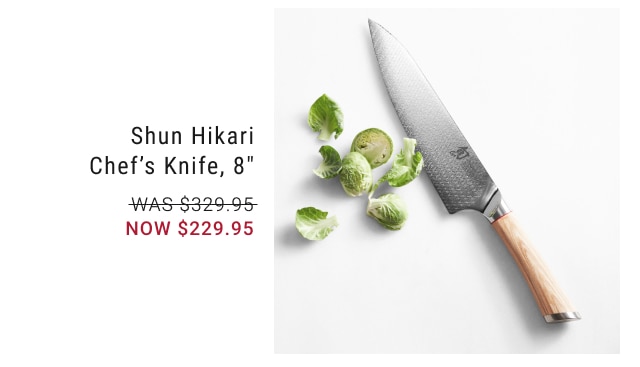 Shun Hikari Chef’s Knife, 8" NOW $229.95