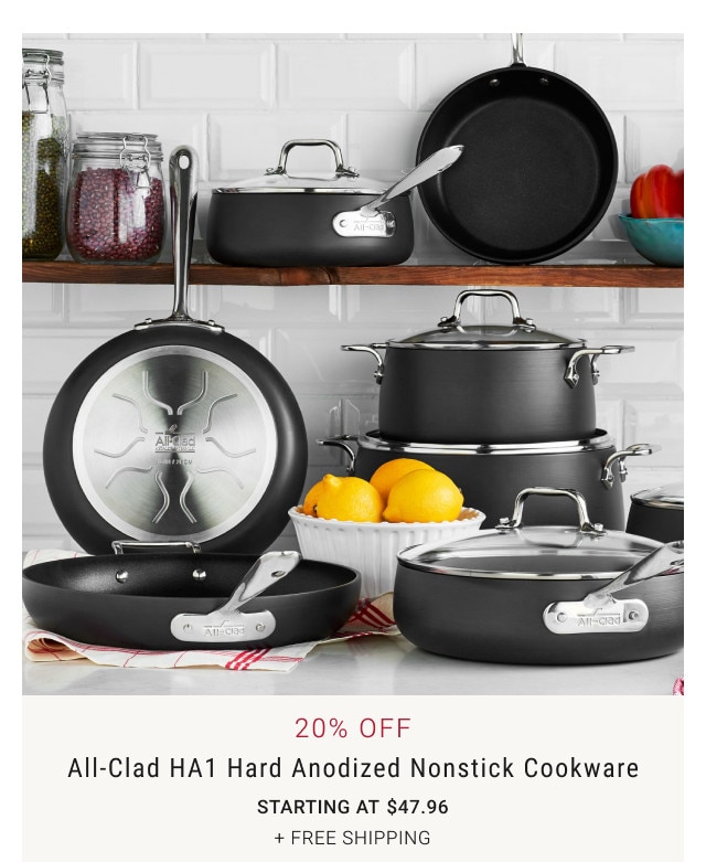20% Off. All-Clad HA1 Hard Anodized Nonstick Cookware. Starting at $47.96. + FREE SHIPPING.