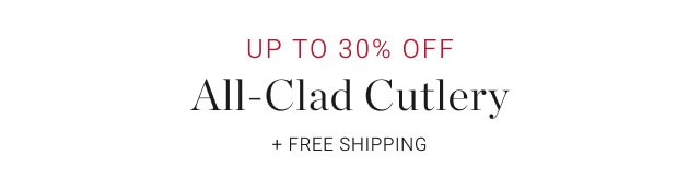Up to 30% Off All-Clad Cutlery. + FREE SHIPPING.
