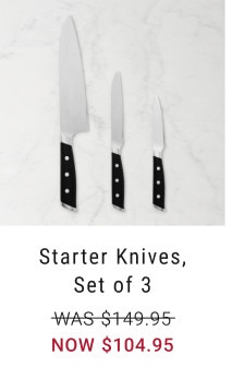 Starter Knives, Set of 3. WAS $149.95. NOW $104.95.