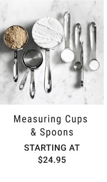 Measuring Cups & Spoons. Starting at $24.95.