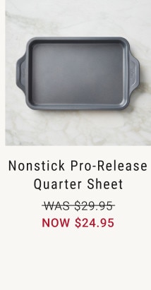Nonstick Pro-Release Quarter Sheet. WAS $29.95. NOW $24.95.