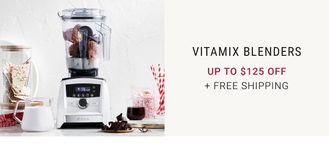 Vitamix Blenders. Up to $125 Off. + Free Shipping. 
