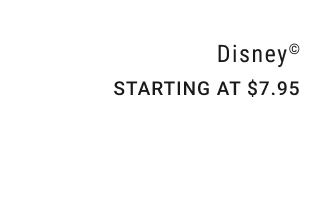 Disney© Starting at $7.95