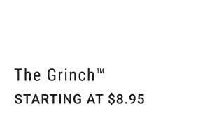 The Grinch™ starting at $8.95