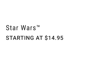 Star Wars™ starting at $14.95