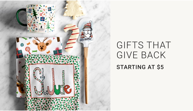 Gifts that give back Starting at $5