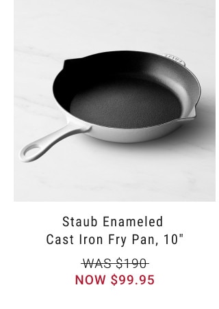 Staub Enameled Cast Iron Fry Pan, 10”. WAS $190. NOW $99.95
