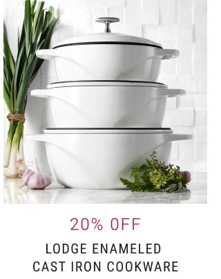 20% 0ff. Lodge Enameled Cast Iron Cookware.