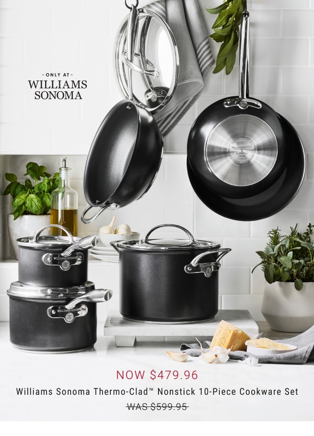 now $479.96 - Williams Sonoma Thermo-Clad™ Nonstick 10-Piece Cookware Set