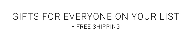 gifts for everyone on your list + free shipping