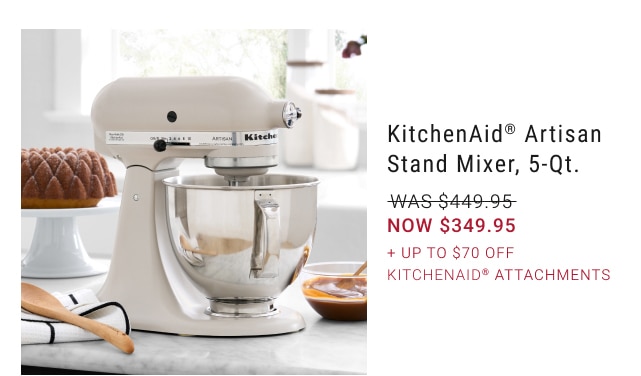 KitchenAid® Artisan stand mixer, 5–qt. - was $449.95, now $349.95 - + up to $70 off kitchenaid® attachments