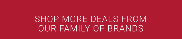 Shop more deals from our family of brands