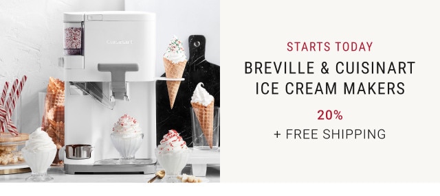 Starts Today. Breville & Cuisinart Ice Cream Makers. 20%. + Free Shipping.