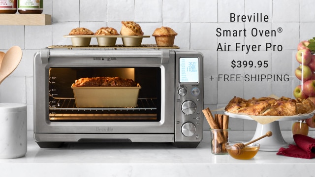 Breville Smart Oven® Air Fryer Pro. Starting at $399.95. + Free shipping. 