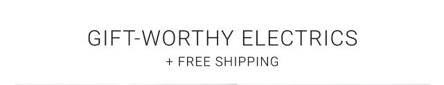 Gift-Worthy Electrics + Free Shipping