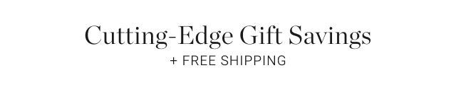 Cutting-Edge Gift Savings + Free Shipping