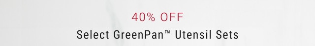 40% Off. Select GreenPan™ Utensil Sets.