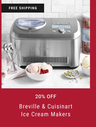 FREE SHIPPING. 20% off. Breville & Cuisinart. Ice Cream Makers.