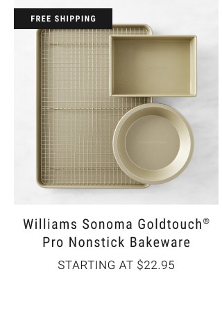 FREE SHIPPING. Williams Sonoma Goldtouch® Pro Nonstick Bakeware. starting at $22.95.