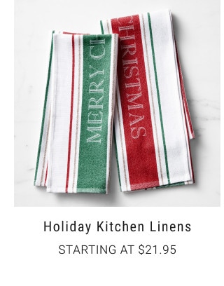 Holiday Kitchen Linens. Starting at $21.95.