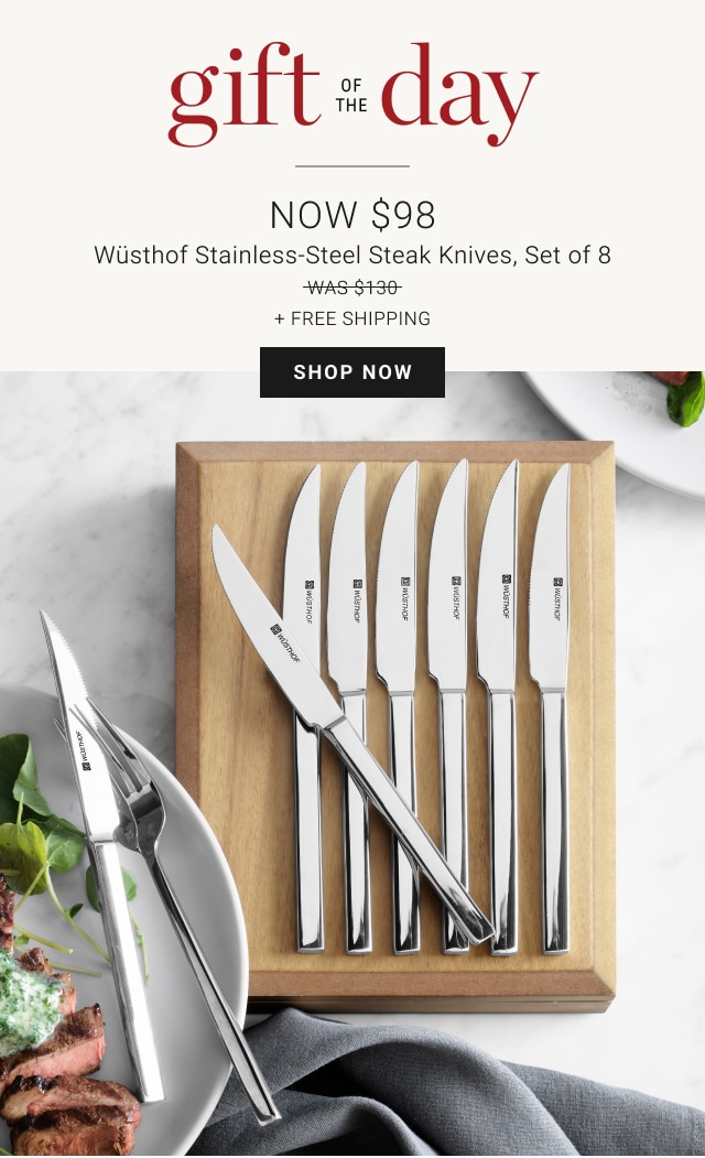 gift of the day - NOW $98 Wüsthof Stainless-Steel Steak Knives, Set of 8 - Shop now