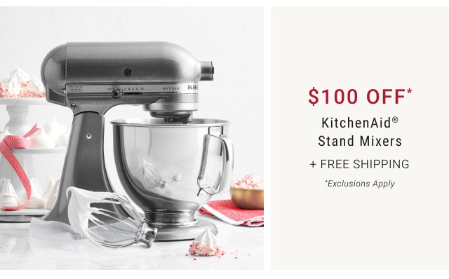 $100 Off* KitchenAid® Stand Mixers + Free Shipping *Exclusions Apply