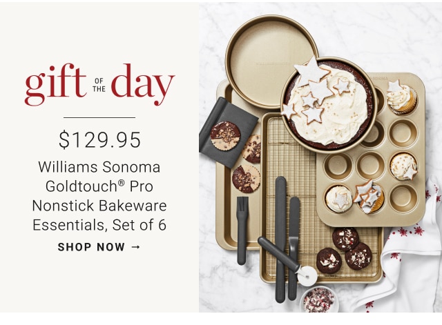 gift of the day - $129.95 Williams Sonoma Goldtouch® Pro Nonstick Bakeware, Essential Set of 6 - shop now