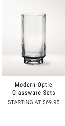 Modern Optic Glassware Sets. Starting at $69.95.