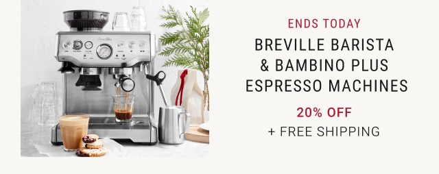 ENDS TODAY. Breville Barista & Bambino Plus Espresso Machines. 20% Off. + Free Shipping.