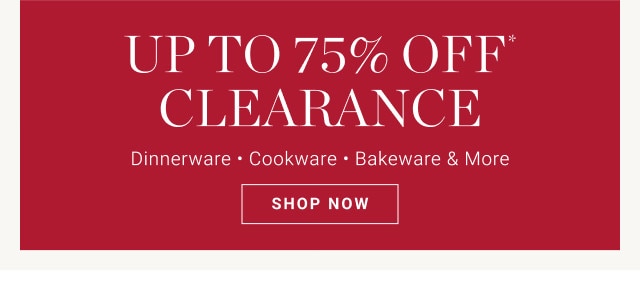 Up to 75% off Clearance. Dinnerware - Cookware - Bakeware & More. SHOP NOW.