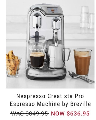 Nespresso Creatista Pro Espresso Machine by Breville. WAS $849.95. NOW $636.95.