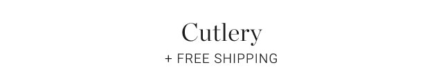 Cutlery. + FREE SHIPPING.